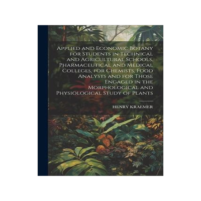 [预订]Applied and Economic Botany for Students in Technical and Agricultural Schools, Pharmaceutical and M 9781021438720