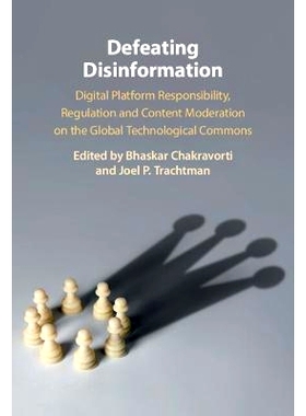 预订 Defeating Disinformation: Digital Platform Responsibility, Regulation and Content Moderation on the Global Technolo