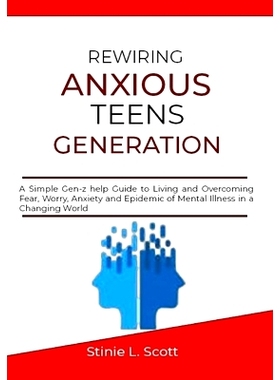 预订 Rewiring Anxious Teens Generation: A Simple Gen-z help Guide to Living and Overcoming Fear, Worry, Anxiety and Epid