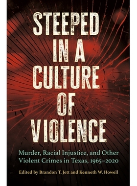 预订 Steeped in a Culture of Violence: Murder, Racial Injustice, and Other Violent Crimes in Texas, 1965-2020 暴力文化盛