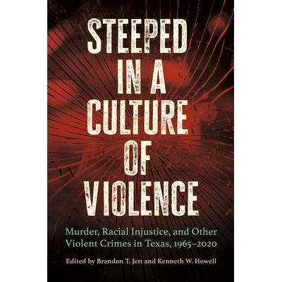 预订 Steeped in a Culture of Violence: Murder, Racial Injustice, and Other Violent Crimes in Texas, 1965-2020 暴力文化盛