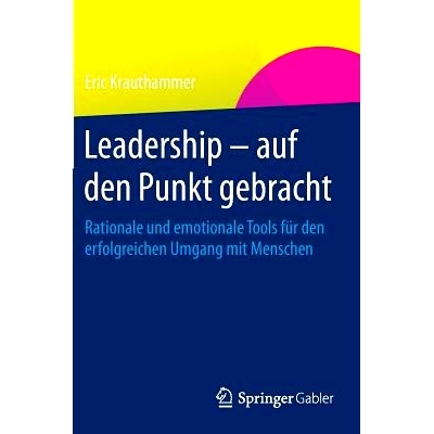 预订 Leadership – auf den Punkt gebracht: Rationale und emotionale Tools für den erfolgreichen Umgang mit Menschen 领