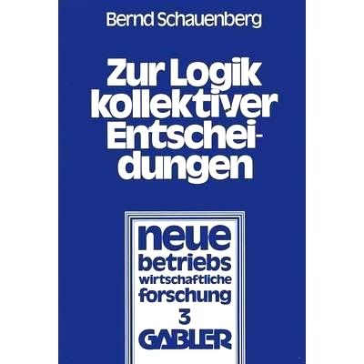 预订 Zur Logik kollektiver Entscheidungen: Ein Beitrag zur Organisation interessenpluralistischer Entscheidungsprozesse: