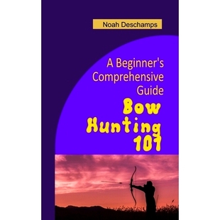 预订 Bow Hunting 101: A Beginner’s Comprehensive Guide: 9798866257324