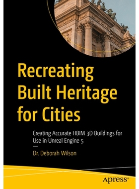 预订 Recreating Built Heritage for Cities: Creating Accurate HBIM 3D Buildings for Use in Unreal Engine 5 为城市重建建筑