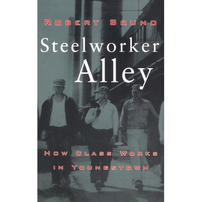 预订 Steelworker Alley: How Class Works in Youngstown: 9780801434396