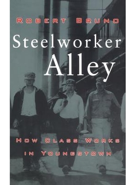 预订 Steelworker Alley: How Class Works in Youngstown: 9780801434396