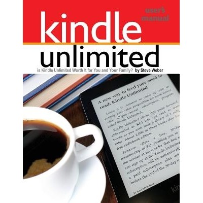 预订 Kindle Unlimited Users Manual: Is Kindle Unlimited Worth It for You and Your Family?: 9781936560240