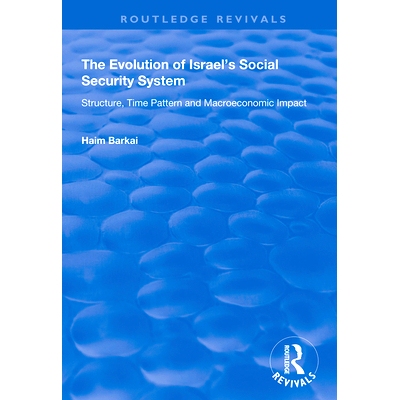 预订 The Evolution of Israel’s Social Security System: Structure, Time Pattern and Macroeconomic Impact: 9781138346635