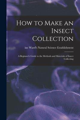 [预订]How to Make an Insect Collection: a Beginner’s Guide to the Methods and Materials of Insect Collec 9781014268709
