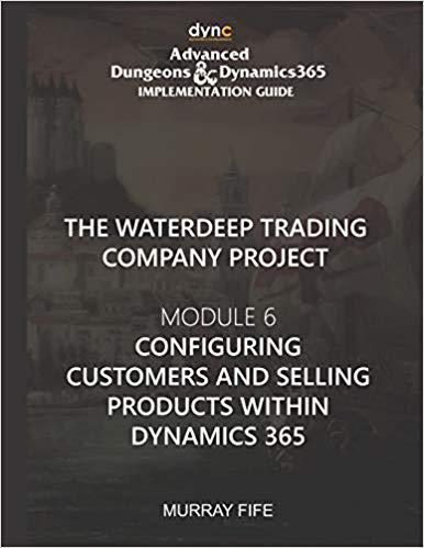 【预售】Configuring Customers and Selling Products within Dynamics 365: Advanced Dungeons and Dynamics 365 Impleme...