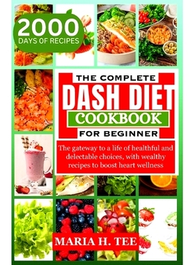 预订 The Complete Dash Diet Cookbook for Beginners: The gateway to a life of healthful and delectable choices, with weal