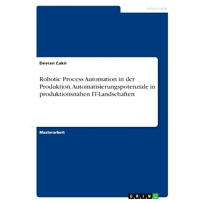 预订 Robotic Process Automation in der Produktion. Automatisierungspotenziale in produktionsnahen IT-Landschaften: 97833
