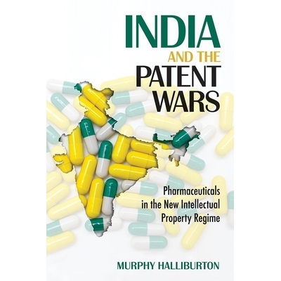 预订 India and the Patent Wars: Pharmaceuticals in the New Intellectual Property Regime 印度和专利战争：新知识产权制度中