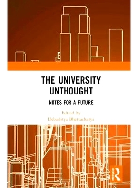 预订 The University Unthought: Notes for a Future 没有考虑过的大学：未来的笔记: 9781138067325