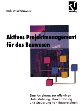 预订 Aktives Projektmanagement für das Bauwesen: Eine Anleitung zur effektiven Unterstützung, Durchführung und Steuer