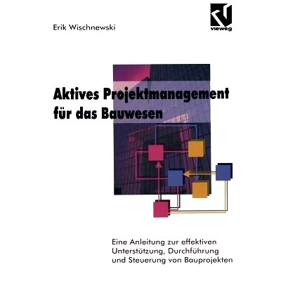 预订 Aktives Projektmanagement für das Bauwesen: Eine Anleitung zur effektiven Unterstützung, Durchführung und Steuer