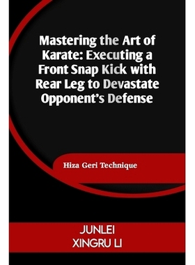 预订 Mastering the Art of Karate: Executing a Front Snap Kick with Rear Leg to Devastate Opponent’s Defense: Hiza Geri