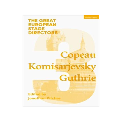 [预订]The Great European Stage Directors Volume 3: Copeau, Komisarjevsky, Guthrie 9781474253963