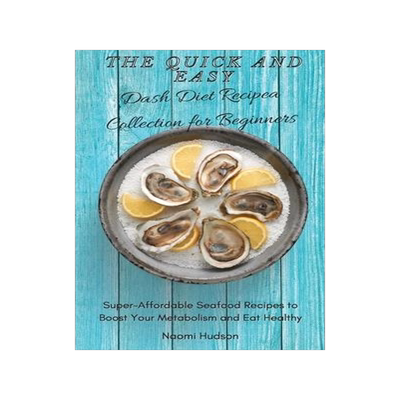 [预订]The Quick and Easy Dash Diet Recipes Collection for Beginners: Super-Affordable Seafood Recipes to B 9781802690873