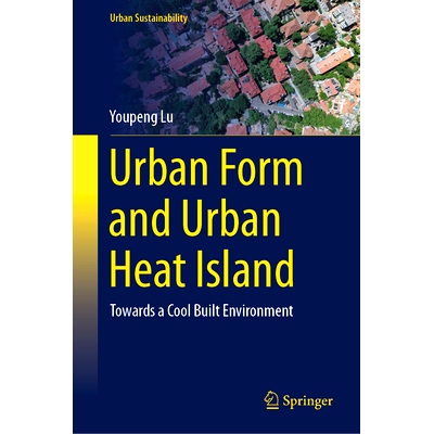 预订 Urban Form and Urban Heat Island: Towards a Cool Built Environment 城市形态与城市热岛：面向凉爽的建筑环境: 97898196