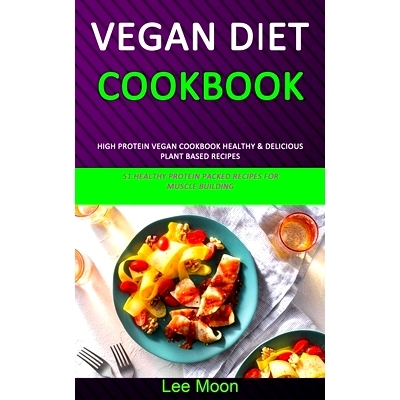 预订 Vegan Diet Cookbook: High Protein Vegan Cookbook Healthy & Delicious Plant Based Recipes (51 Healthy Protein Packed
