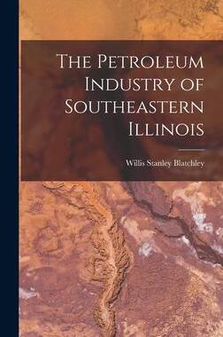 [预订]The Petroleum Industry of Southeastern Illinois 9781017884982