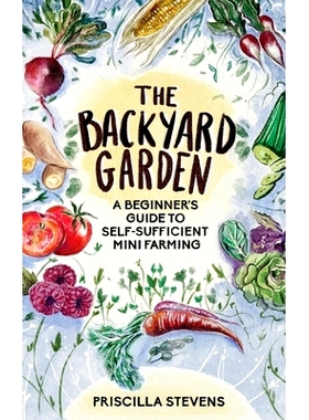 预订 The Backyard Garden: A Beginner’s Guide to Self-Sufficient Mini Farming: 9781777398101