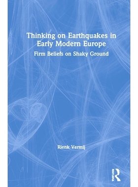 预订 Thinking on Earthquakes in Early Modern Europe: Firm beliefs on shaky ground 关于近代欧洲早期地震的思考：摇摇欲坠的