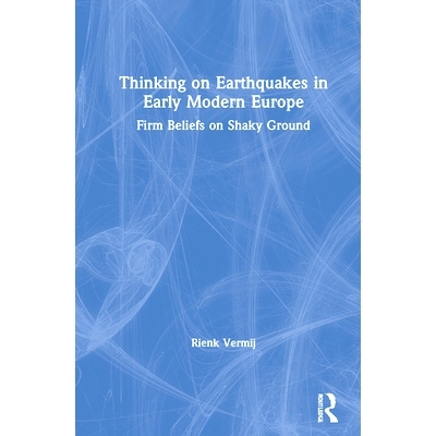 预订 Thinking on Earthquakes in Early Modern Europe: Firm beliefs on shaky ground 关于近代欧洲早期地震的思考：摇摇欲坠的