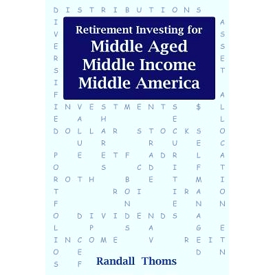 预订 Retirement Investing for Middle-Aged, Middle Income, Middle America: How to successfully self-manage your retiremen