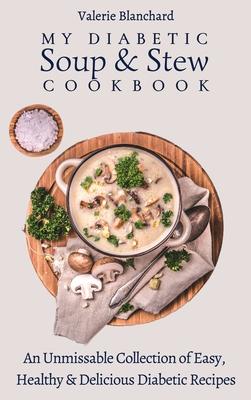 [预订]My Diabetic Soup & Stew Cookbook: An Unmissable Collection of Easy, Healthy & Delicious Diabetic Rec 9781802777789