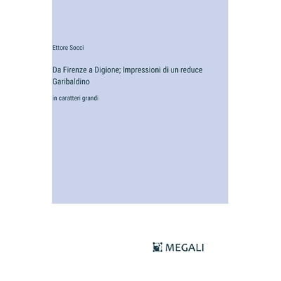 预订 Da Firenze a Digione; Impressioni di un reduce Garibaldino: in caratteri grandi: 9783387062670