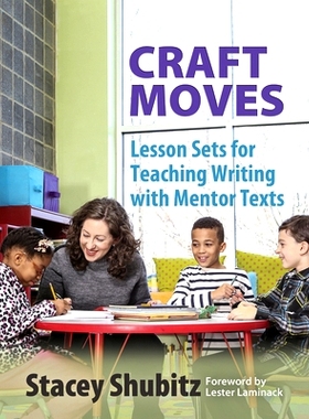 预订 Craft Moves: Lesson Sets for Teaching Writing with Mentor Texts 工艺移动：导师文本写作教学课程设置: 9781625310224