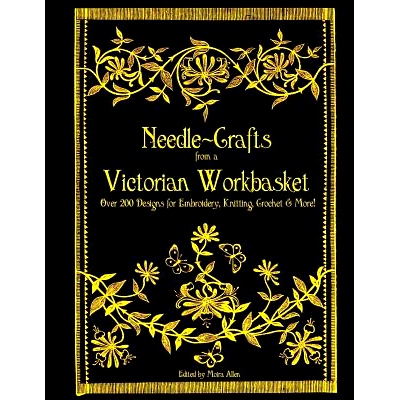 预订 Needle-Crafts from a Victorian Workbasket: Over 200 Designs for Embroidery, Knitting, Crochet & More!: 978150018155