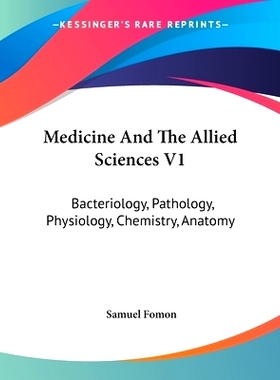 预订 Medicine And The Allied Sciences V1: Bacteriology, Pathology, Physiology, Chemistry, Anatomy: 9781432511326