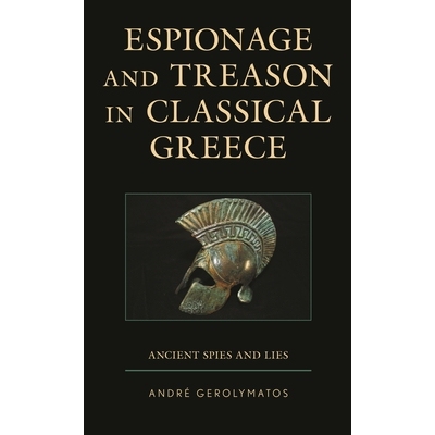 预订 Espionage and Treason in Classical Greece: Ancient Spies and Lies 古希腊的间谍和叛国：古代间谍和谎言: 9781498583404