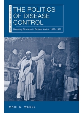 预订 The Politics of Disease Control: Sleeping Sickness in Eastern Africa, 1890–1920 疾病控制的政治：1890–1920年东非的