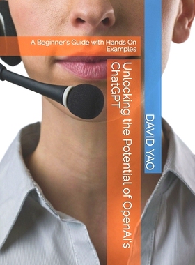 预订 Unlocking the Potential of OpenAI’s ChatGPT: A Beginner’s Guide with Hands On Examples: 9798377252238