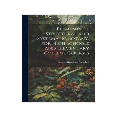 [预订]Elements of Structural and Systematic Botany, for High Schools and Elementary College Courses 9781021660633