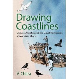预订 Drawing Coastlines: Climate Anxieties and the Visual Reinvention of Mumbai’s Shore