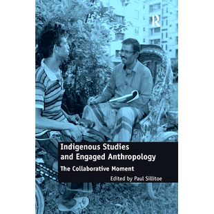 The 9780367668990 Studies 本土研究与参与人类学：合作时刻 Moment Collaborative Anthropology Engaged and Indigenous 预订