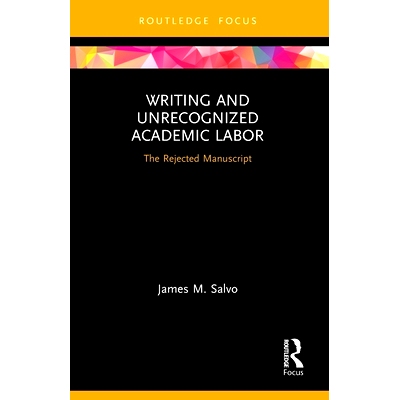 预订 Writing and Unrecognized Academic Labor: The Rejected Manuscript: 9780367621025