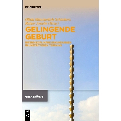 预订 Gelingende Geburt: Interdisziplinäre Erkundungen in umstrittenen Terrains 成功诞生：争议领域的跨学科探索（德语）: