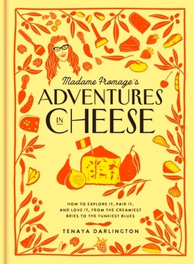 预订 Madame Fromage's Adventures in Cheese: How to Explore It, Pair It, and Love It, from the Creamiest Bries to the Fun