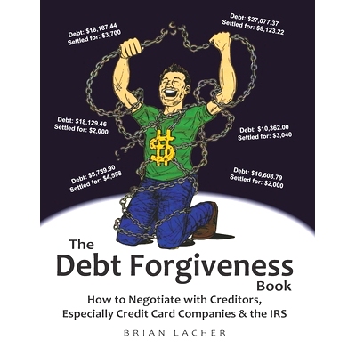 预订 The Debt Forgiveness Book: How to Negotiate with Creditors, Especially Credit Card Companies & the IRS: 97809966177
