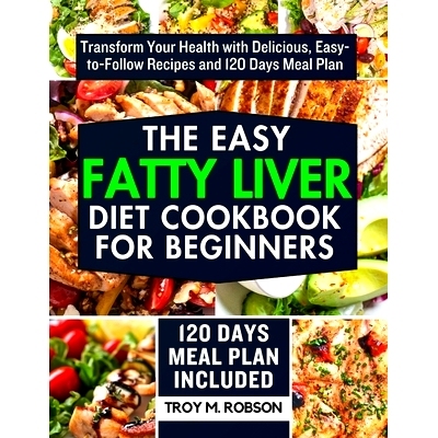 预订 The Easy Fatty Liver Diet Cookbook for Beginners: Transform Your Health with Delicious, Easy-to-Follow Recipes and