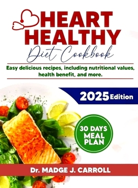 预订 Heart Healthy Diet Cookbook: Easy delicious recipes, including nutritional values, health benefit, 30 days meal pla