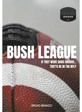 预订 Bush League: If they were good enough...They’d be in the NFL?: 9781738992805