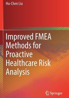 【预订】Improved FMEA Methods for Proactive Healthcare Risk Analysis